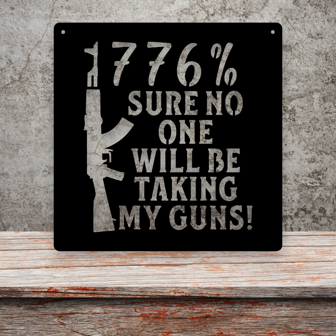 1776% sure no one will be taking my guns metal sign