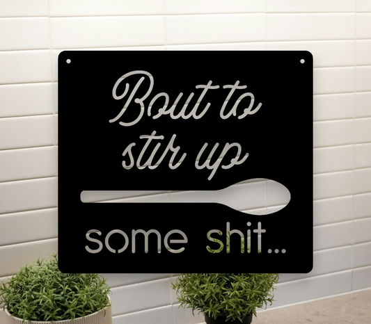 Bout to stir up some shit, metal kitchen sign