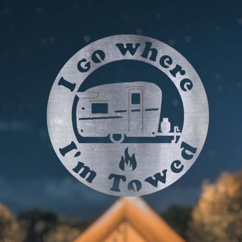 I Go Where I'm Towed RV Camper Metal Sign